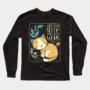 Sleeping Cat, Wise Cats Sleep While Fools Work Women, Girls Long Sleeve T-Shirt